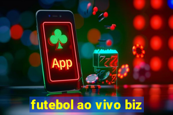 futebol ao vivo biz